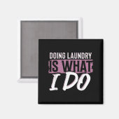 Aimant Laundry Is What I Do Funny Cleaning Life Quote  (Recto/Verso)