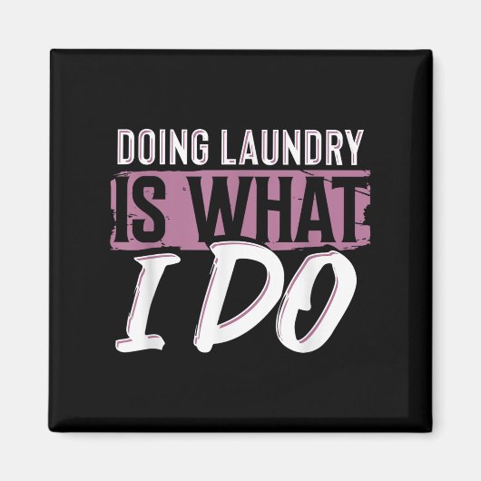 Aimant Laundry Is What I Do Funny Cleaning Life Quote  (Devant)