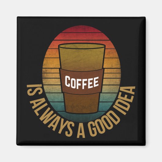 AIMANT LE CAFÉ EST TOUJOURS UNE BONNE IDÉE (Devant)