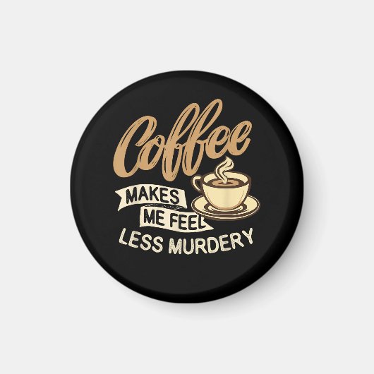 Aimant Le café me fait me sentir moins meurtrier (Devant)