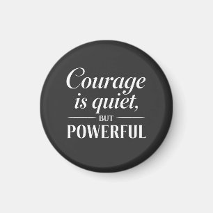 Aimant "Le courage est silencieux, mais puissant."
