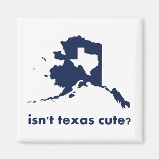 Aimant Le Texas n'est-il pas mignon comparé à l'Alaska ?