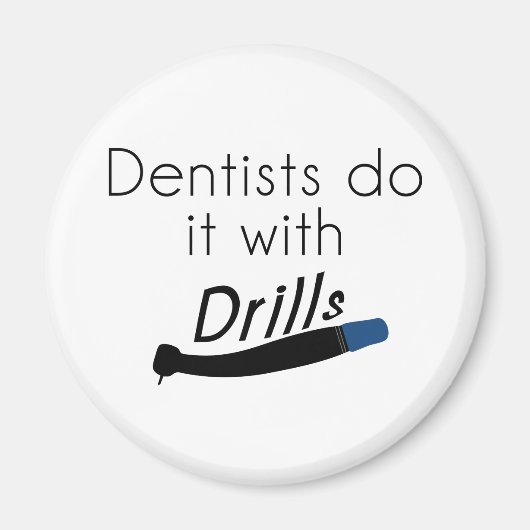 Aimant Les dentistes le font avec des perceuses (Devant)