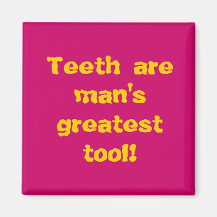Aimant Les dents sont le plus grand outil de l'homme !