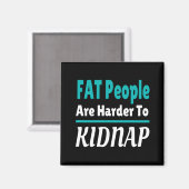 Aimant Les gens FAT sont plus difficiles à kidnapper drôl (Recto/Verso)