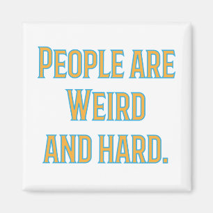 Aimant Les gens sont bizarres et durs