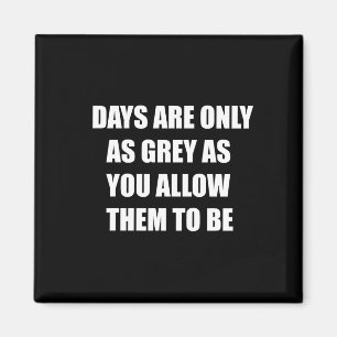 Aimant Les jours ne sont gris que si vous leur permettez