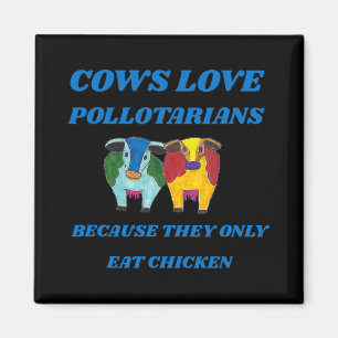 Aimant Les vaches aiment les pollotariens parce qu'ils ne