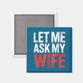 Aimant Let Me Ask My Wife She Said No Funny Husband  (Recto/Verso)