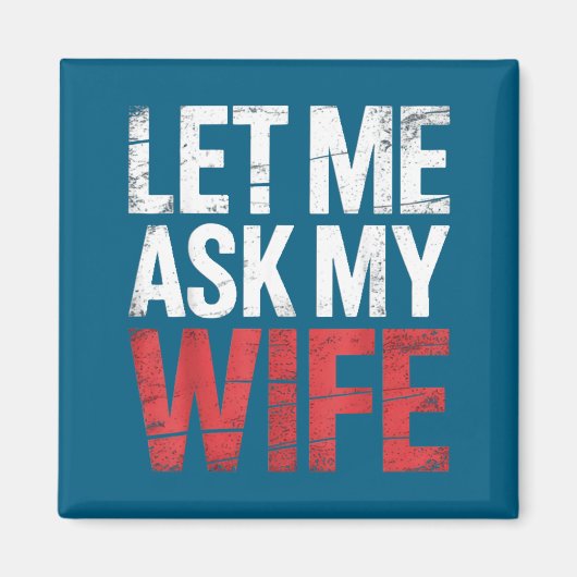 Aimant Let Me Ask My Wife She Said No Funny Husband (Devant)