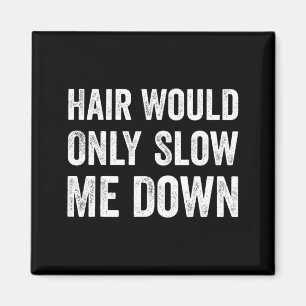 Aimant L'humour : les cheveux ne feraient que me ralentir