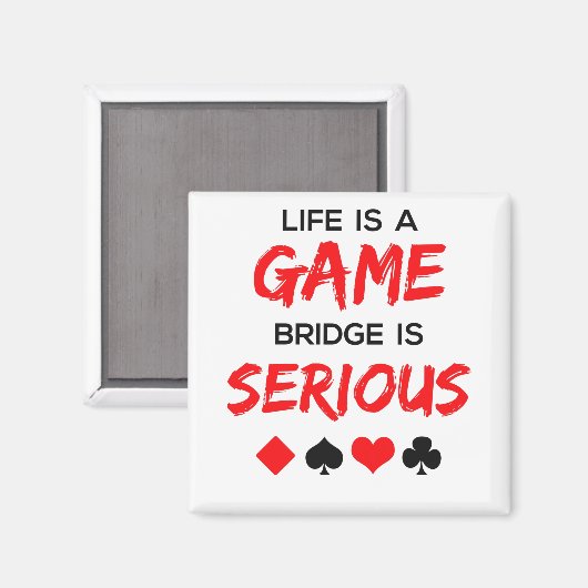 Aimant Life is Game Bridge is Serious Card Game (Recto/Verso)
