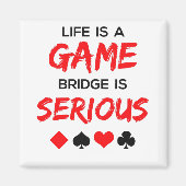 Aimant Life is Game Bridge is Serious Card Game (Devant)