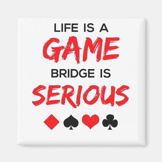 Aimant Life is Game Bridge is Serious Card Game (Devant)