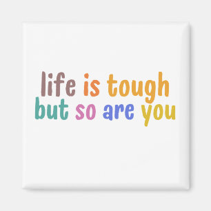 Aimant Life is tough but so are you
