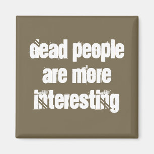 Aimant Light Brown Dead People Are More Interesting Joke