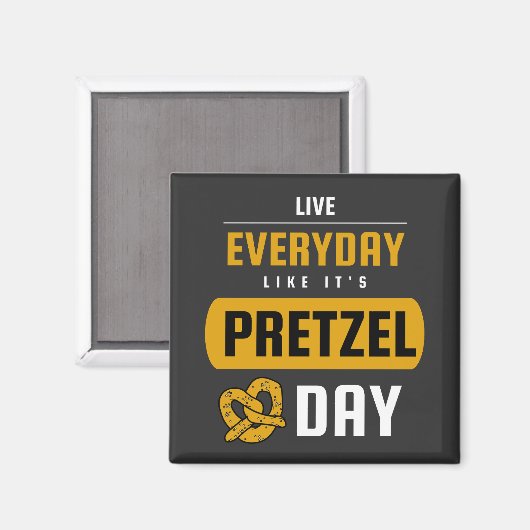 Aimant Live Everyday Like It's Pretzel Day 26 avril (Recto/Verso)