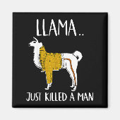 Aimant Llama Just Killed A Man Funny Llama (Devant)