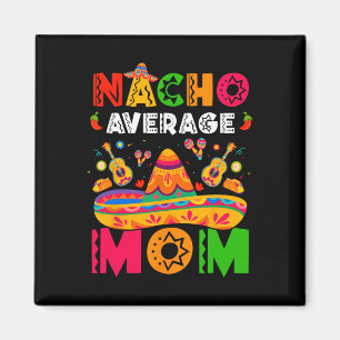 Aimant Maman pas moyenne Nacho Cinco De Mayo Mexicain Cor