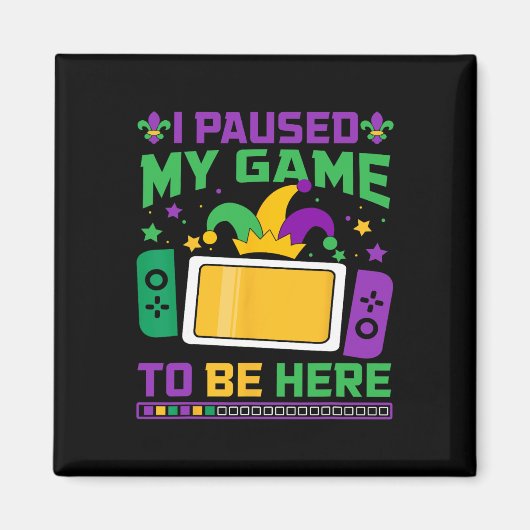 Aimant Mardi Gras J'Ai Interrompu Mon Jeu Pour Être Ici J (Devant)