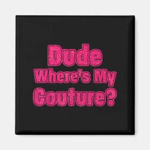 Aimant Mec Où Est Ma Haute Couture Humour Sarcastique Drô