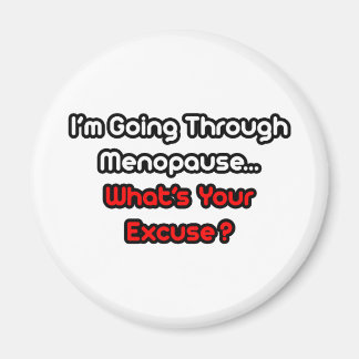 Aimant Ménopause...Quelle est votre excuse ?