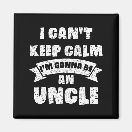 Aimant Mens I Can't Keep Calm I'm Gonna Be An Uncle Funny (Devant)