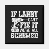 Aimant Mens If Larry Can't Fix It We're All Screwed Funny (Devant)