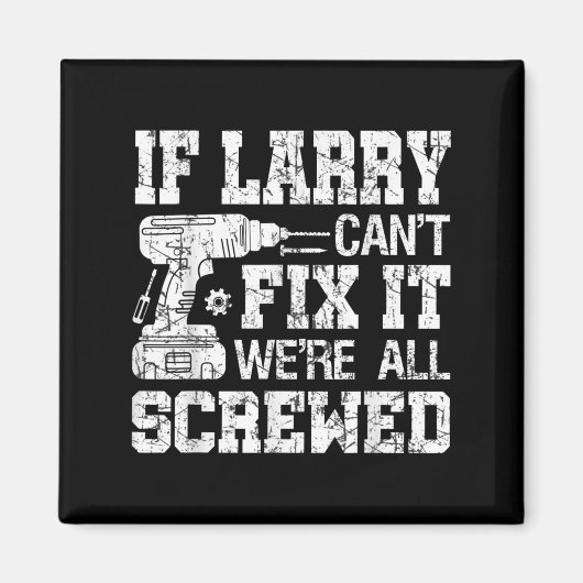Aimant Mens If Larry Can't Fix It We're All Screwed Funny (Devant)