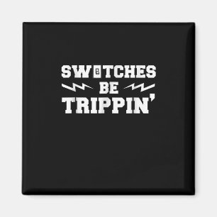 Aimant Mens Switches Be Trippin Funny Electrician