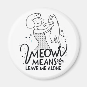 Aimant Meow Meow Meow Meow Meow Me Laisse Seul - Chat Amu