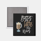 Aimant Mieux Latte que Jamais amusant Citation de café No (Recto/Verso)