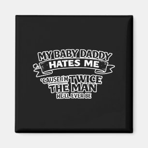 Aimant Mon bébé papa me déteste deux fois l'homme qu'il s