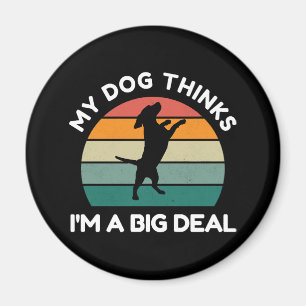 Aimant Mon chien pense que je suis une grosse affaire - D