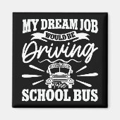 Aimant Mon travail de rêve serait de conduire l'autobus s (Devant)