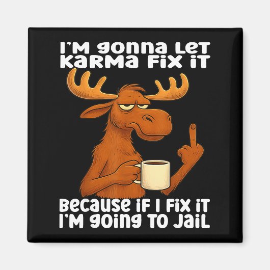 Aimant Moose I'm Gonna Let Karma Fix It Because If I Fix  (Devant)