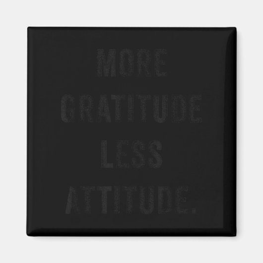 Aimant More Gratitude Less Attitude Fun Insrational Motiv (Devant)
