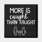 Aimant 'More Is Caught Than Taught' Inspire Positive  (Devant)