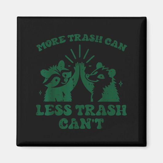 Aimant More Trash Can Less Cant Raccoon Funny Saying Men  (Devant)