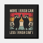 Aimant More Trash Can Less Trash Can’t Funny Raccoon (Devant)