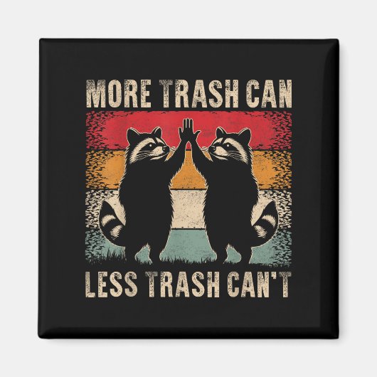 Aimant More Trash Can Less Trash Can’t Funny Raccoon (Devant)