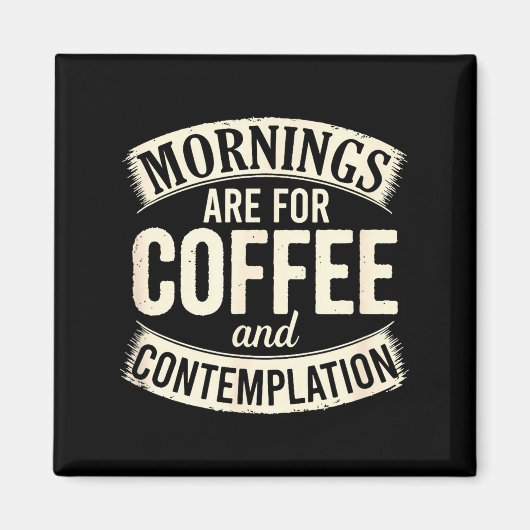 Aimant Mornings Are For Coffee And Contemplation, Cute Co (Devant)