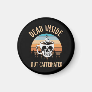 Aimant Mort à l'intérieur mais caféiné