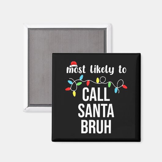 Aimant Most Likely To Call Santa Bruh Christmas Family Ma (Recto/Verso)