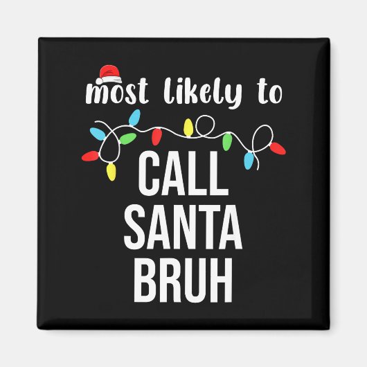 Aimant Most Likely To Call Santa Bruh Christmas Family Ma (Devant)