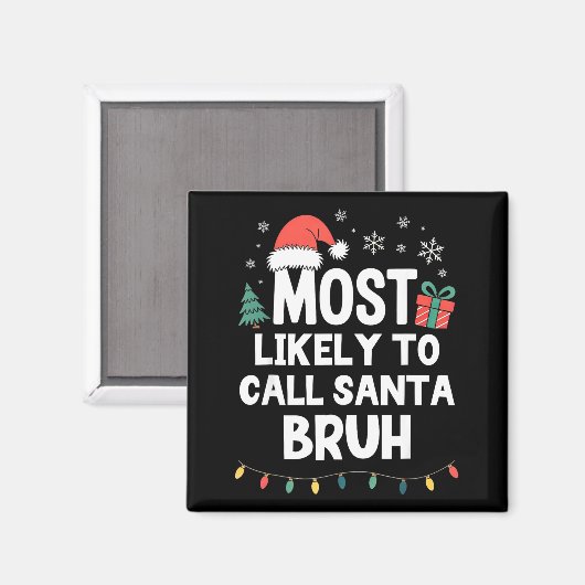 Aimant Most Likely To Call Santa Bruh Christmas Funny Xma (Recto/Verso)