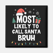 Aimant Most Likely To Call Santa Bruh Christmas Funny Xma (Devant)