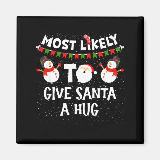 Aimant Most Likely To Give Santa A Hug Family Funny Chris (Devant)