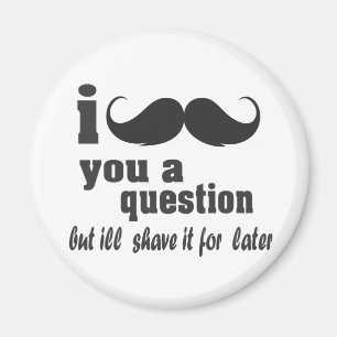 Aimant moustache i vous une question