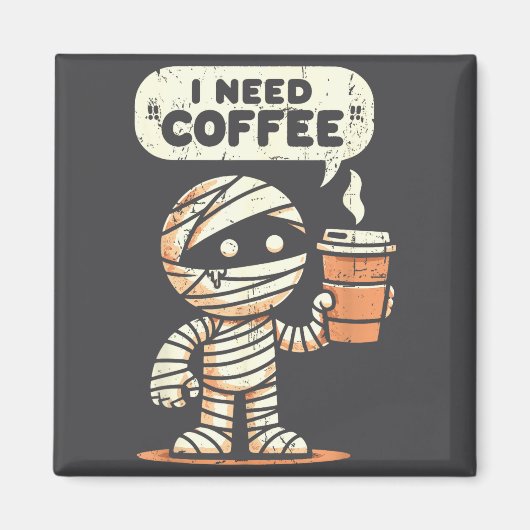 Aimant Mummy Halloween I Need Coffee Funny Sarcastic Caff (Devant)